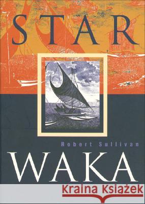 Star Waka: Poems by Robert Sullivan Robert Sullivan 9781869402136 Auckland University Press