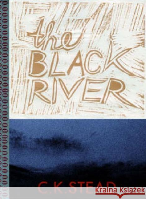 The Black River C. K. Stead 9781869403850 Auckland University Press
