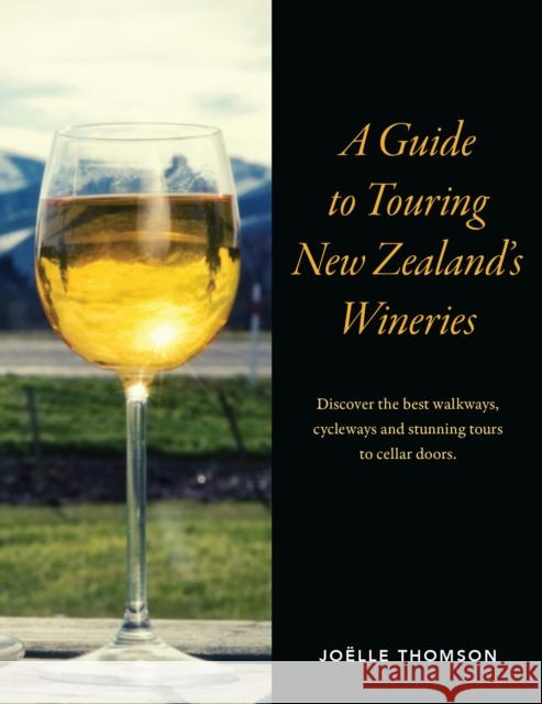 A Guide to Touring New Zealand Wineries Joelle Thomson 9781869665531 Upstart Press Ltd