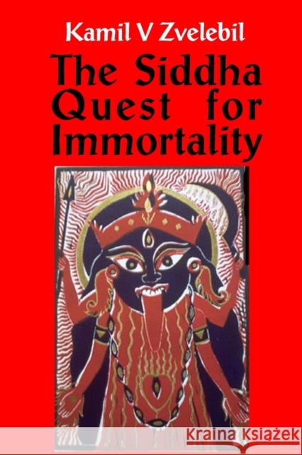 Siddha Quest for Immortality: Sexual, Alchemical & Medical Secrets of the Tamil Siddhas, the Poets of the Powers Professor Kamil V Zvelebil 9781869928438 Mandrake of Oxford