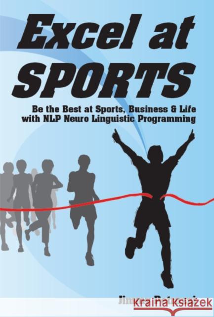 Excel at Sports: Be the Best at Sports, Business & Life with NLP Neuro Linguistic Programming Jimmy Petruzzi 9781873483442 DragonRising