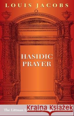 Hasidic Prayer: With a New Introduction Louis Jacobs 9781874774181 Littman Library of Jewish Civilization