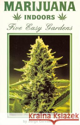 Marijuana Indoors: Five Easy Gardens Jorge Cervantes 9781878823274 Van Patten Publishing