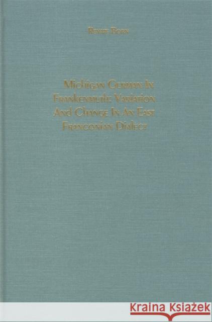 Michigan German in Frankenmuth: Variation and Change in an East Franconian Dialect Renate Born 9781879751590 Camden House (NY)