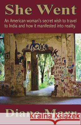 She Went: An American woman's secret wish to travel to India and how it manifested into reality. Diane Marr 9781880765104 Harmony House (CA)