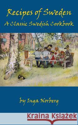 Recipes of Sweden: A Classic Swedish Cookbook (Good Food from Sweden) Inga Norberg 9781880954270 Kalevala Books