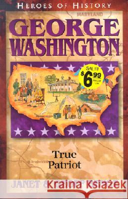 George Washington: True Patriot Janet Benge Geoff Benge 9781883002817 YWAM Publishing
