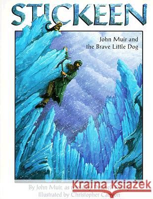 Stickeen: John Muir and the Brave Little Dog John Muir, Christopher Canyon, Donnell Rubay 9781883220785 Dawn Publications,U.S.