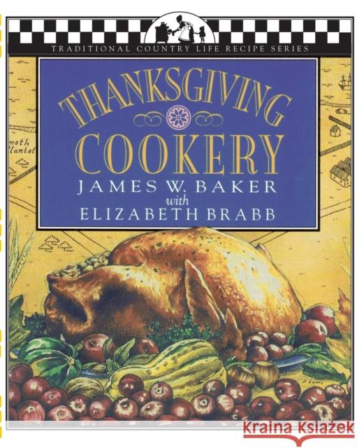 Thanksgiving Cookery James W. Baker Lisa Adams Elizabeth Brabb 9781883283032 Brick Tower Press