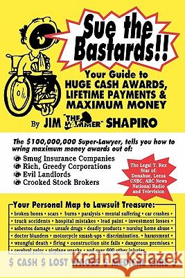 Sue the Bastards!! Your Guide to Huge Cash James Shapiro 9781883527068 Boca Press
