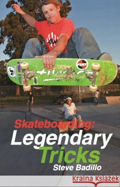 Skateboarding: Legendary Tricks Steve Badillo 9781884654305 0