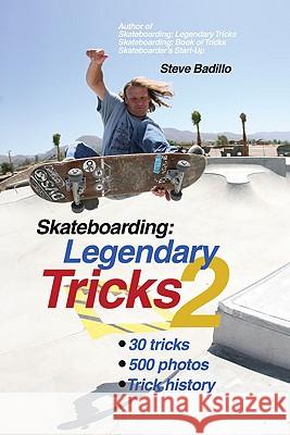 Skateboarding: Legendary Tricks 2 Steve Badillo 9781884654350 Tracks Publishing