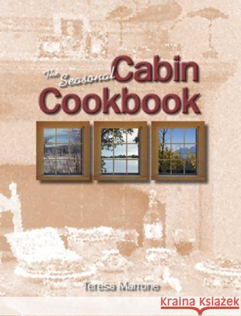 The Seasonal Cabin Cookbook Teresa Marrone Teresa Marrone Julie Martinez 9781885061799 Adventure Publications