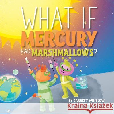 What if Mercury had Marshmallows? Whitlow, Jarrett 9781886057470 Warren Publishing, Inc