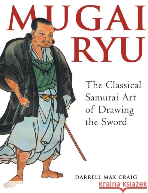 Mugai Ryu: The Classical Japanese Art of Drawing the Sword Craig, Darrell Max 9781886969186 YMAA Publication Center