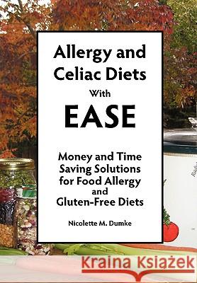 Allergy and Celiac Diets with Ease: Money and Time Saving Solutions for Food Allergy and Gluten-Free Diets Nicolette M. Dumke 9781887624176 Adapt Books
