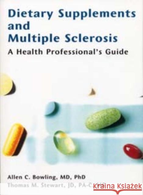 Dietary Supplements and Multiple Sclerosis: A Health Professional's Guide Bowling, Allen C. 9781888799903 Demos Medical Publishing