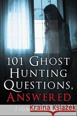 101 Ghost Hunting Questions, Answered Fiona Broome 9781889157009 New Forest Books