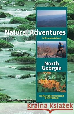 Natural Adventures in the Mountains of North Georgia Mary Ellen Hammond Jim Parham 9781889596099 Milestone Press (NC)