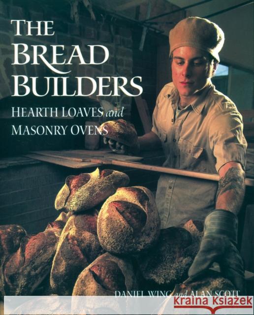 The Bread Builders: Hearth Loaves and Masonry Ovens Scott, Alan 9781890132057 Chelsea Green Publishing Company