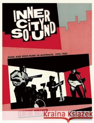 Inner City Sound: Punk and Post-Punk in Australia, 1976-1985 Clinton Walker 9781891241185 Verse Chorus Press