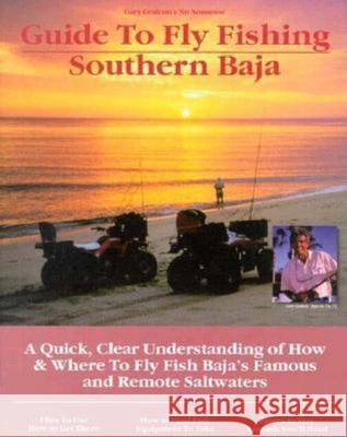 Fly Fishing Southern Baja: A Quick, Clear Understanding of How & Where to Fly Fish Baja's Famous and Remote Saltwaters Gary Graham Pete Chadwell 9781892469007 No Nonsense Fly Fishing Guidebooks