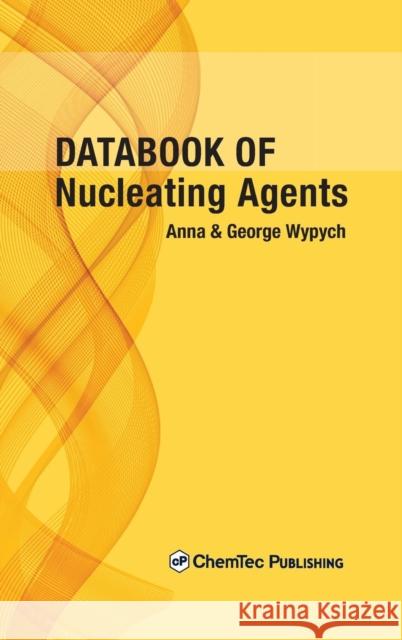 Databook of Nucleating Agents Anna Wypych George Wypych  9781895198942 Chemtec Publishing