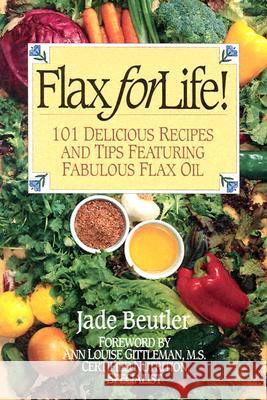 Flax For Life!: 101 Delicious Recipes and Tips Featuring Fabulous Flax Oil Beutler R. C. P., Jade 9781896817101 Apple Publishing Company (WA)