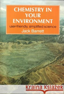 Chemistry in Your Environment: User-Friendly, Simplified Science J Barrett (University of London, UK) 9781898563037 Elsevier Science & Technology