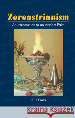 Zoroastrianism: An Introduction to an Ancient Faith Clark, Peter 9781898723783 SUSSEX ACADEMIC PRESS