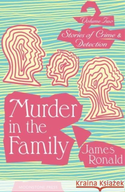 Stories of Crime & Detection Vol II: Murder in the Family James Ronald 9781899000685 Moonstone Press