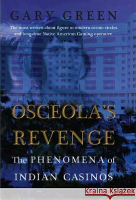 Osceola's Revenge: The Phenomena of Indian Casinos Gary Green 9781899694723 Brick Tower Press