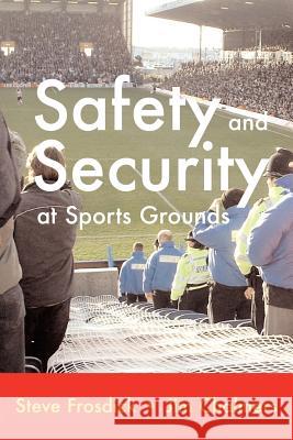Safety and Security at Sports Grounds S. Frosdick, J Chalmers, Michael Webb 9781899820160 Paragon Publishing