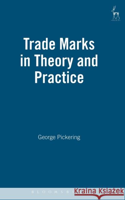 Trade Marks in Theory and Practice George Pickering G. Pickering 9781901362640 Hart Publishing
