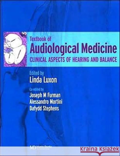 A Textbook of Audiological Medicine: Clinical Aspects of Hearing and Balance Luxon, Linda 9781901865349 Informa Healthcare