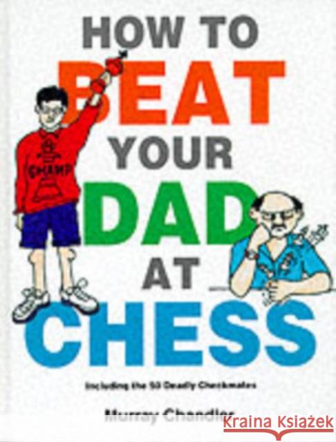 How to Beat Your Dad at Chess Murray Chandler 9781901983050 Gambit Publications Ltd