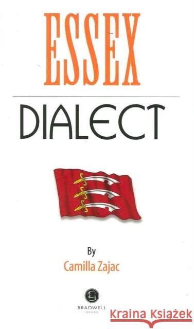 Essex Dialect: A Selection of Words and Anecdotes from Around Essex Camilla Zajac, Camilla Zajac 9781902674674 Bradwell Books
