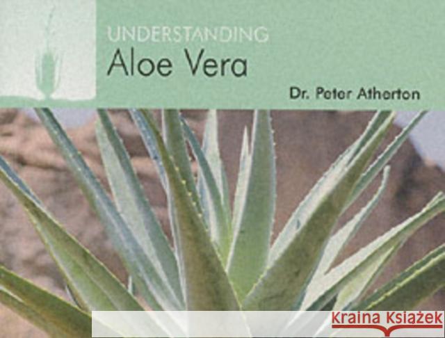Understanding Aloe Vera Peter Atherton 9781904439332 Corpus Publishing Limited