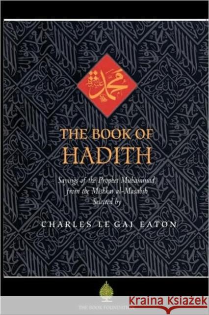 The Book of Hadith: Sayings of the Prophet Muhammad from the Mishkat Al Masabih Eaton, Charles Le Gai 9781904510178 Book Foundation