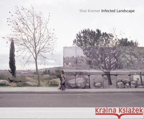 Infected Landscape: Israel, Broken Promised Land Kremer, Shai 9781904587590 Dewi Lewis Publishing