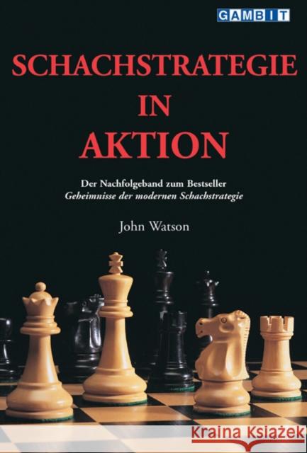 Schachstrategie in Aktion John Watson 9781904600121 GAMBIT PUBLICATIONS LTD