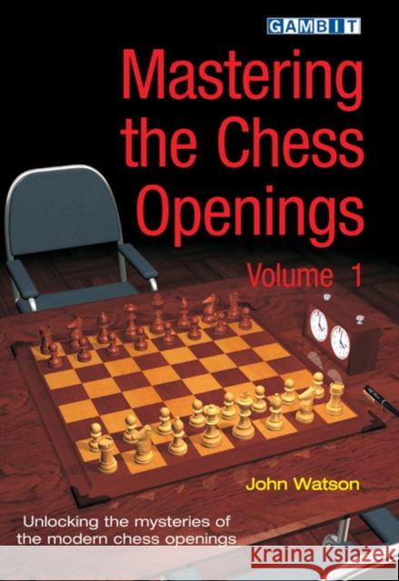 Mastering the Chess Openings Volume 1 Watson, John 9781904600602 Gambit Publications