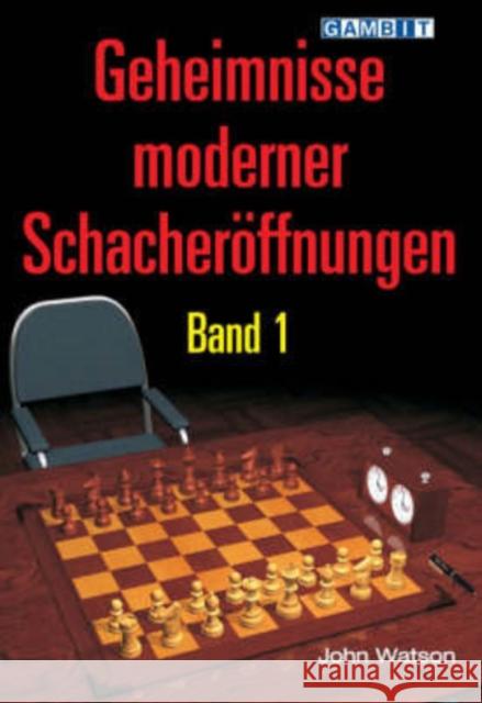 Geheimnisse moderner Schacheröffnungen. Bd.1 Watson, John 9781904600749 Gambit Publications
