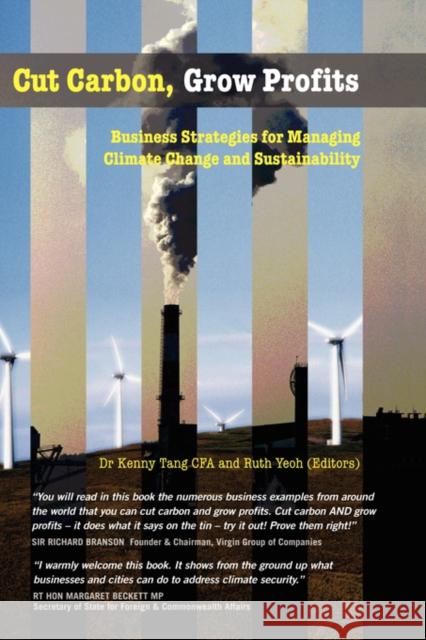 Cut Carbon, Grow Profits: Business Strategies for Managing Climate Change and Sustainability Tang, Kenny 9781904750154 Middlesex University Press