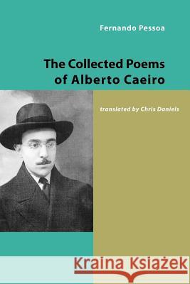 The Collected Poems of Alberto Caeiro Fernando Pessoa Chris Daniels 9781905700240 Shearsman Books