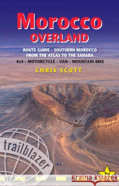 Morocco Overland Route Guide - From the Atlas to the Sahara: 4WD - Motorcycle - Van - Mountain Bike  9781905864898 