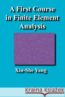 A First Course in Finite Element Analysis Xin-She Yang 9781905986088 Luniver Press