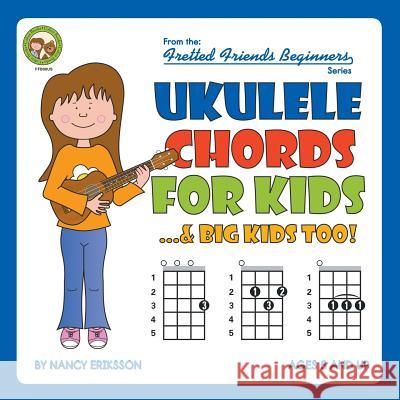 Ukulele Chords for Kids...& Big Kids Too! Nancy Eriksson 9781906207809 Cabot Books