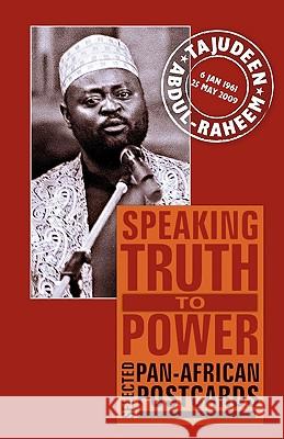 Speaking Truth to Power: Selected Pan-African Postcards Tajudeen Abdul-Raheem, Ama Biney, Adebayo O. Olukoshi 9781906387853 Pambazuka Press