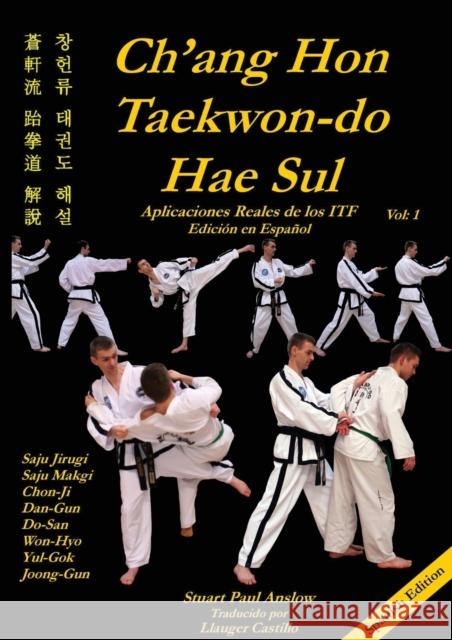 Ch'ang Hon Taekwon-Do Hae Sul: Aplicaciones Reales de los Patrones ITF Stuart Paul Anslow, Llauger Castillo 9781906628710 CheckPoint Press